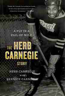 A Fly In A Pail Of Milk: The Herb Carnegie Story by Herb Carnegie