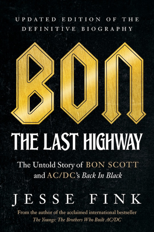 Bon: The Last Highway: The Untold Story of Bon Scott and AC/DC’s Back In Black, Updated Edition of the Definitive Biography