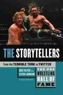The Pro Wrestling Hall Of Fame: The Storytellers (from The Terrible Turk To Twitter) by Greg Oliver