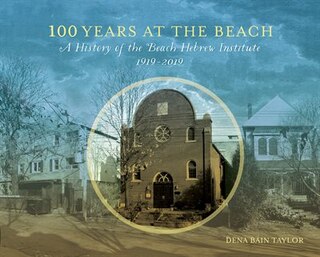 100 Years At The Beach: A History Of The Beach Hebrew Institute 1919-2019