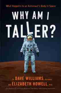 Why Am I Taller?: What Happens To An Astronaut's Body In Space by Dave Williams