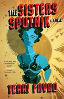 The Sisters Sputnik: A Novel by Terri Favro