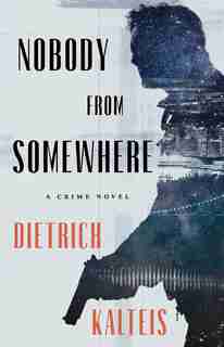 Nobody From Somewhere: A Crime Novel by Dietrich Kalteis