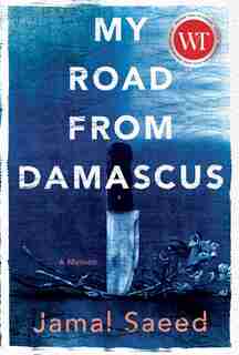 My Road From Damascus: A Memoir by Jamal Saeed