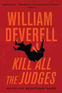Kill All The Judges: An Arthur Beauchamp Novel by William Deverell