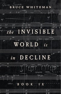 The Invisible World Is In Decline Book Ix