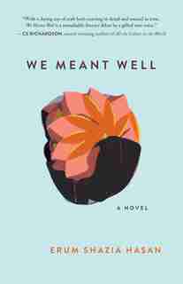 We Meant Well: A Novel by Erum Shazia Hasan