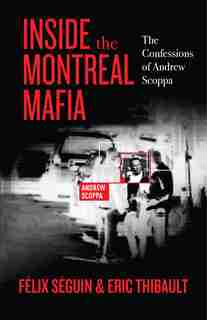 Inside The Montreal Mafia: The Confessions Of Andrew Scoppa by Félix Séguin