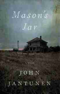 Mason’s Jar: A Novel by John Jantunen