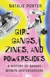 Front cover_Girl Gangs, Zines, and Powerslides