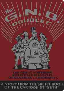 The Great Northern Brotherhood of Canadian Cartoonists by Seth Seth