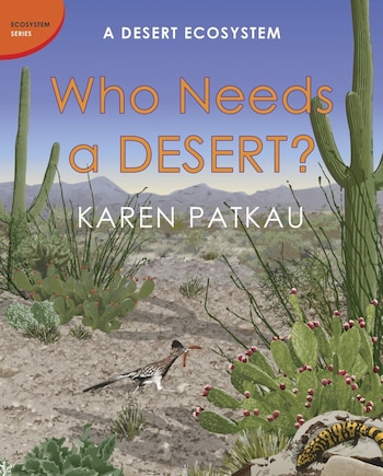 Who Needs A Desert?: A Desert Ecosystem