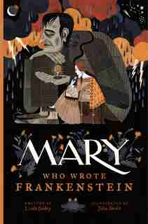 Mary Who Wrote Frankenstein by Linda Bailey