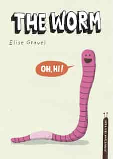 The Worm: The Disgusting Critters Series by Elise Gravel