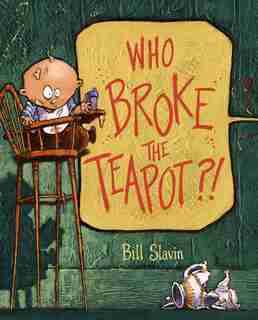 Who Broke The Teapot?! by Bill Slavin