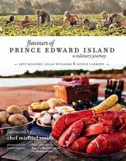 Flavours of Prince Edward Island: A Culinary Journey by Jeff McCourt
