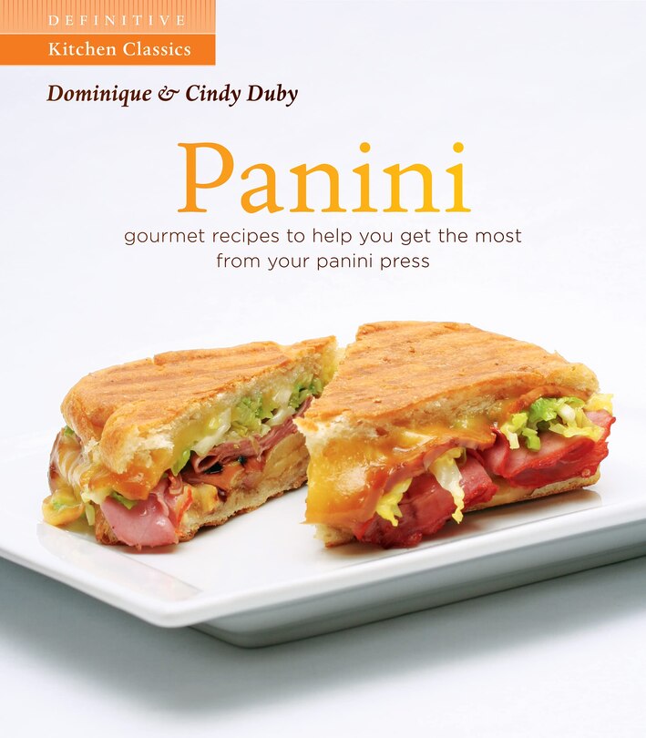 Panini: Gourmet Recipes to Help You Get the Most From Your Panini Press