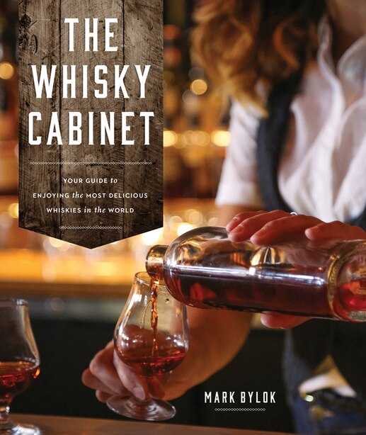 The Whisky Cabinet Your Guide To Enjoying The Most Delicious Whiskies In The World Book By Mark Bylok Paperback Www Chapters Indigo Ca