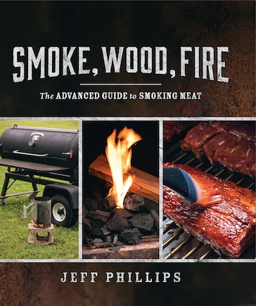 Smoke Wood Fire: The Advanced Guide To Smoking Meat