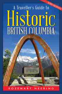 Traveller's Guide To Historic Bc de Rosemary Neering