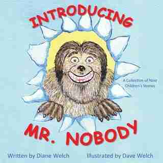 Introducing Mr. Nobody: A Collection of Nine Children's Stories by Diane Welch
