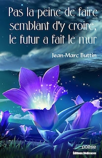 Couverture_Pas La Peine de Faire Semblant d'y Croire, Le Futur a Fait Le Mur