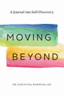 Moving Beyond: A Journal Into Self-Discovery by Dr Christina Bjorndal