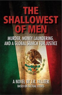 The Shallowest of Men: Murder, Money Laundering and a Global Search for Justice