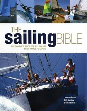 The Sailing Bible: The Complete Guide for All Sailors, from Novice to Expert