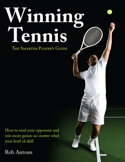 Winning Tennis: The Smarter Player's Guide