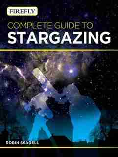 Firefly Complete Guide to Stargazing de Robin Scagell