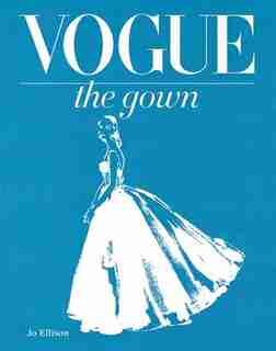 Vogue: The Gown by Jo Ellison