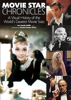 Movie Star Chronicles: A Visual History Of The World's Greatest Movie Stars