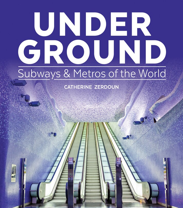 Under Ground: Subways And Metros Of The World