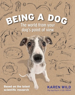 Being A Dog: The World From Your Dog's Point Of View