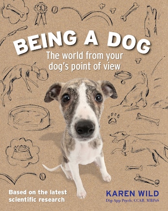 Being A Dog: The World From Your Dog's Point Of View