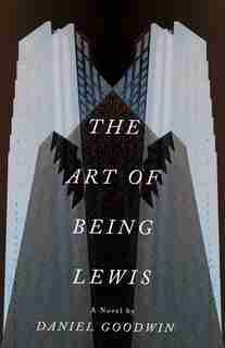 The Art of Being Lewis by Daniel Goodwin
