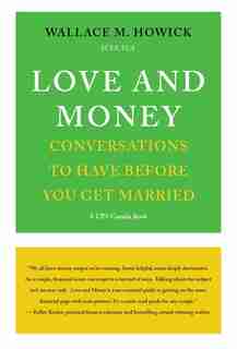 Love And Money: Conversations To Have Before You Get Married by Wallace M. Howick