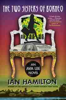 The Two Sisters of Borneo: An Ava Lee Novel: Book 6 by Ian Hamilton