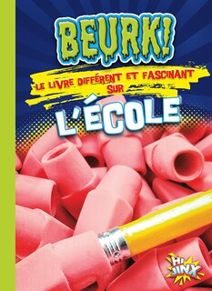 Couverture_Beurk! Le livre différent et fascinant sur l'école