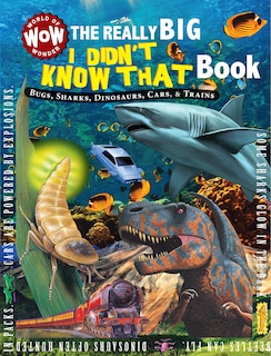 The Really Big I Didn't Know That Book: Bugs, Sharks, Dinosaurs, Cars, & Trains: Really Big Books