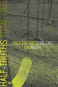 Half-truths Total Lies by Lin Weich