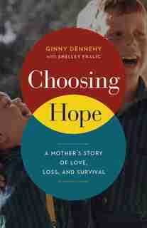 Choosing Hope: A Mother's Story of Love, Loss, and Survival by Ginny Dennehy