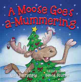 A Moose Goes a-Mummering by Lisa Dalrymple