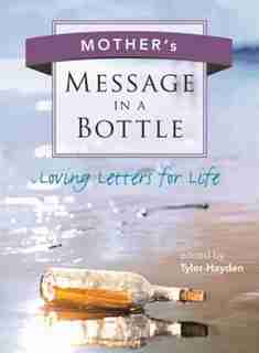 Mother's Message in a Bottle: Loving Letters for Life by Tyler Hayden