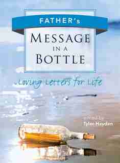 Father's Message in a Bottle: Loving Letters for Life by Tyler Hayden