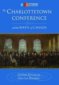 The Charlottetown Conference: And the Birth of Confederation