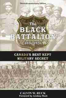 The Black Battalion 1916-1920: Canada's Best Kept Military Secret by Calvin W. Ruck