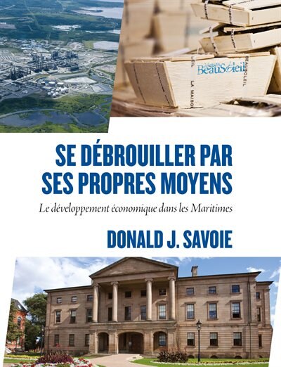 Se Debrouiller Par Ses Propres Moyens:: Le developpement economique dans les Maritimes