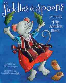 Fiddles and Spoons (pb): Journey of an Acadian Mouse by Lila Hope-Simpson
